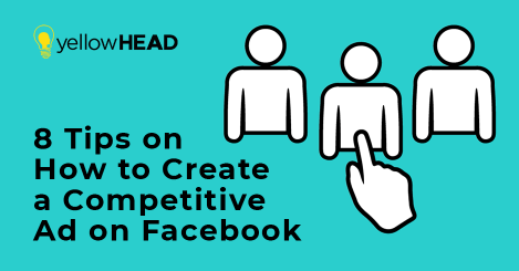 8 Tips on How to Create a Competitive Ad on Facebook