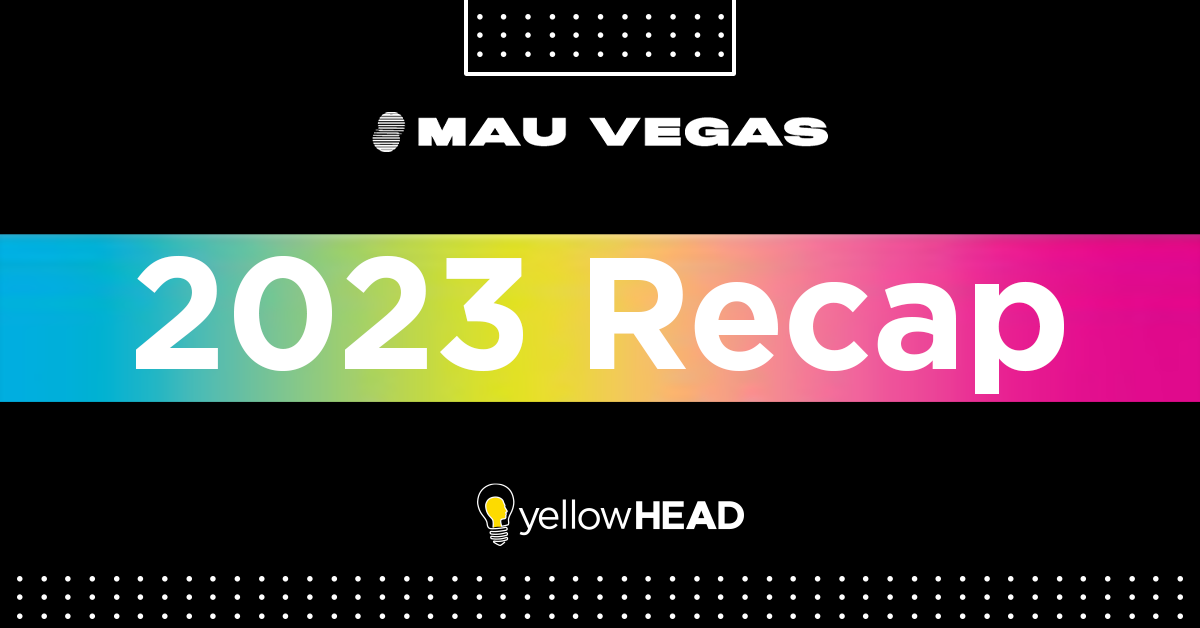 MAU Vegas 2023 Recap YellowHEAD