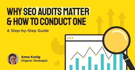 Why SEO Audits Matter & How to Conduct One: A Step-by-Step Guide