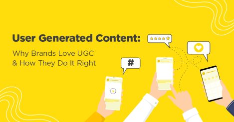 User Generated Content: Why Brands Love UGC & How They Do It Right